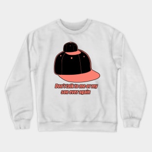 Don't Talk to Me or My Son Ever Again Crewneck Sweatshirt